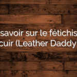 Tout savoir sur le fétichiste du cuir (Leather Daddy)